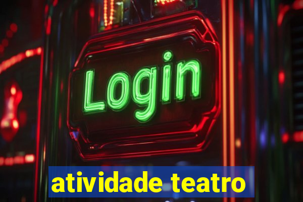 atividade teatro